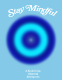 Stay Mindful ! - Jbook By Jay for you :)
